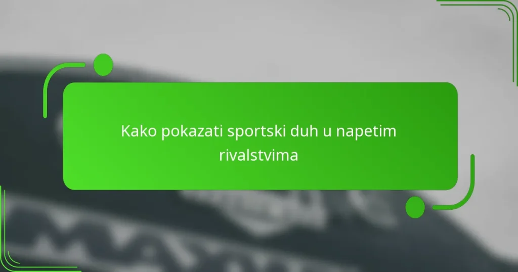 Kako pokazati sportski duh u napetim rivalstvima