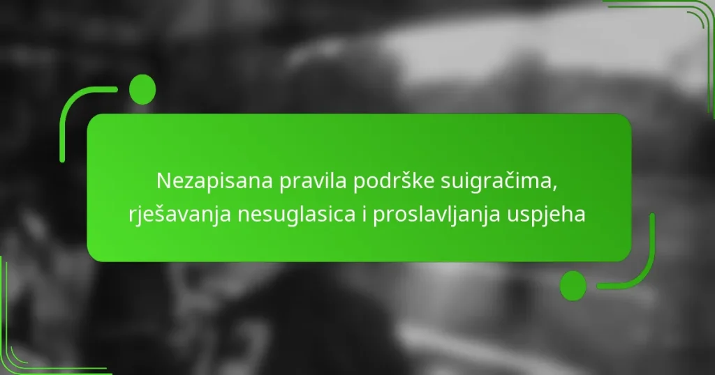 Nezapisana pravila podrške suigračima, rješavanja nesuglasica i proslavljanja uspjeha