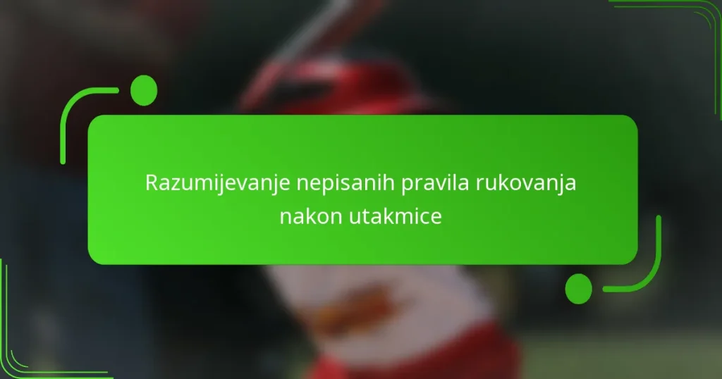 Razumijevanje nepisanih pravila rukovanja nakon utakmice