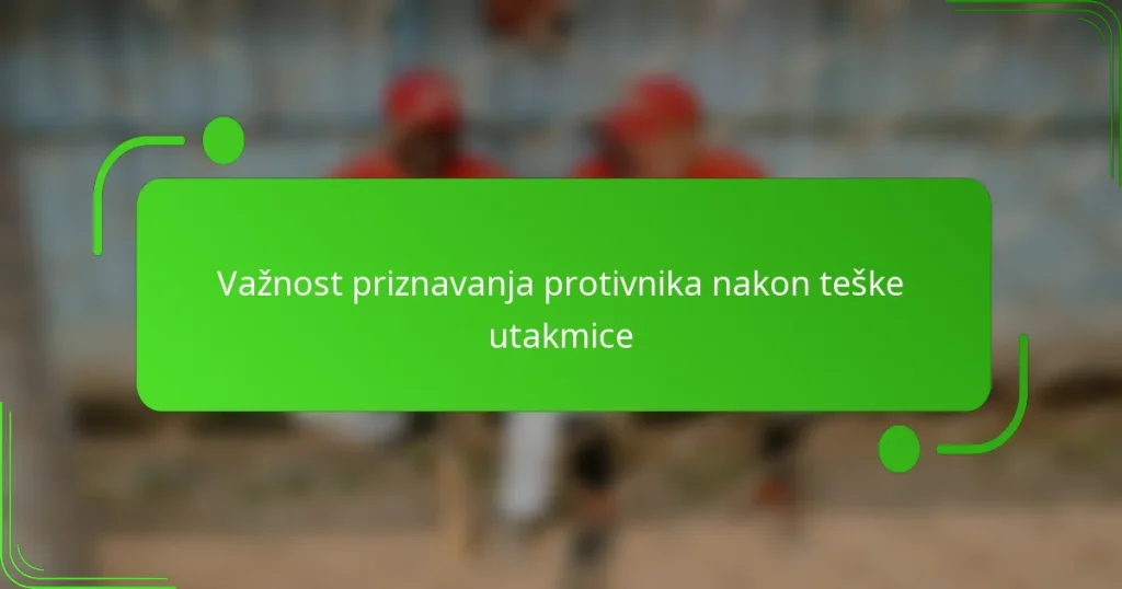 Važnost priznavanja protivnika nakon teške utakmice