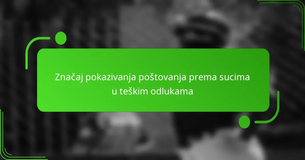 Značaj pokazivanja poštovanja prema sucima u teškim odlukama