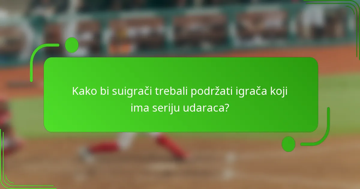 Kako bi suigrači trebali podržati igrača koji ima seriju udaraca?
