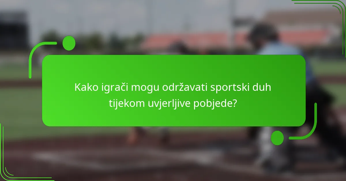 Kako igrači mogu održavati sportski duh tijekom uvjerljive pobjede?