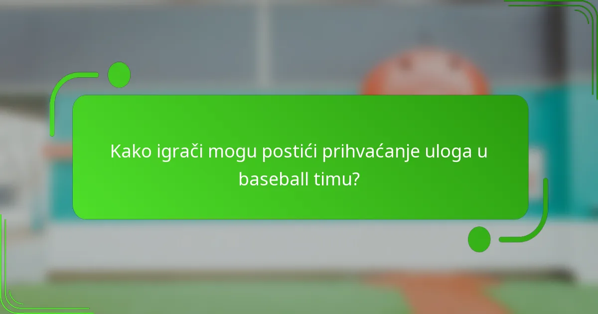 Kako igrači mogu postići prihvaćanje uloga u baseball timu?