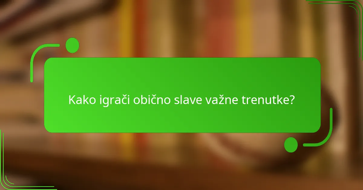 Kako igrači obično slave važne trenutke?