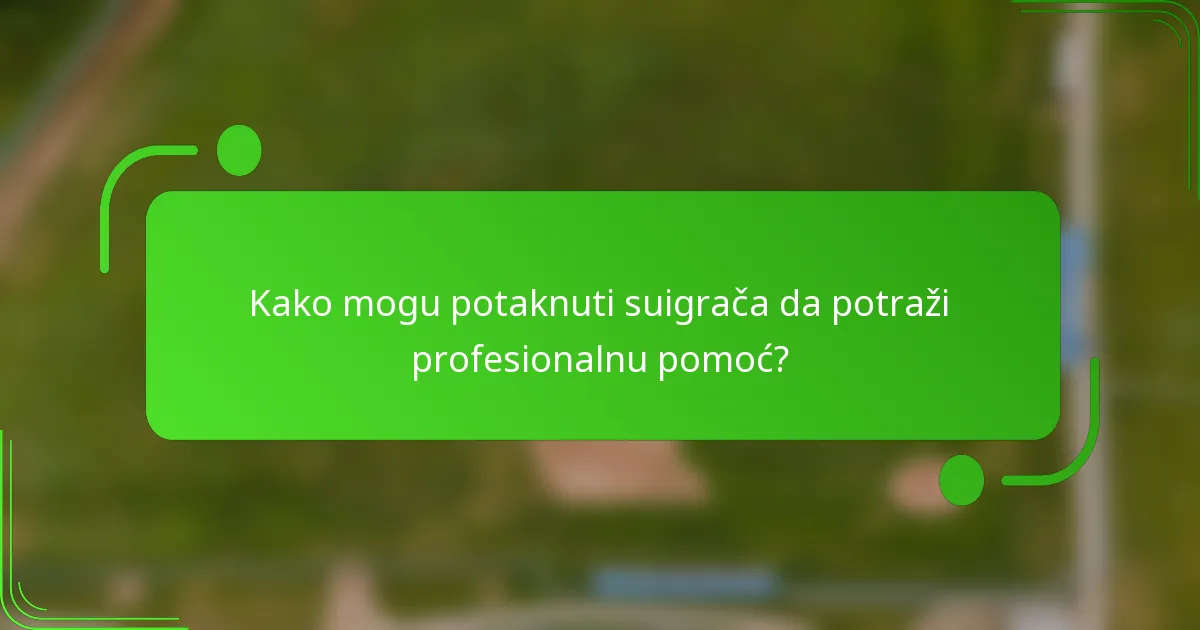 Kako mogu potaknuti suigrača da potraži profesionalnu pomoć?
