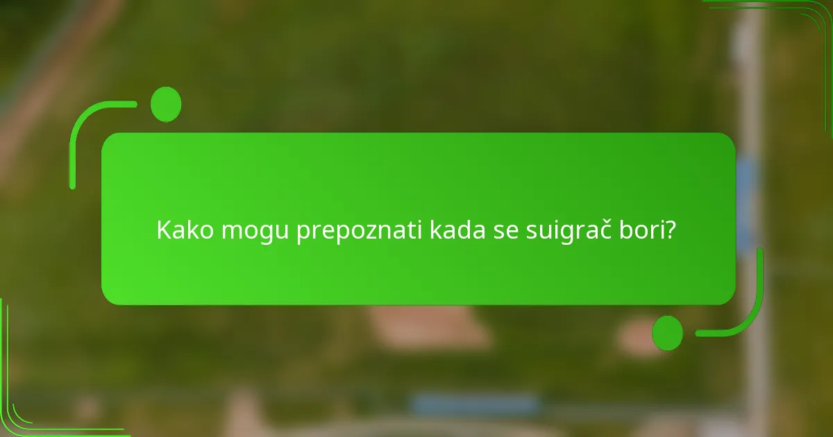 Kako mogu prepoznati kada se suigrač bori?