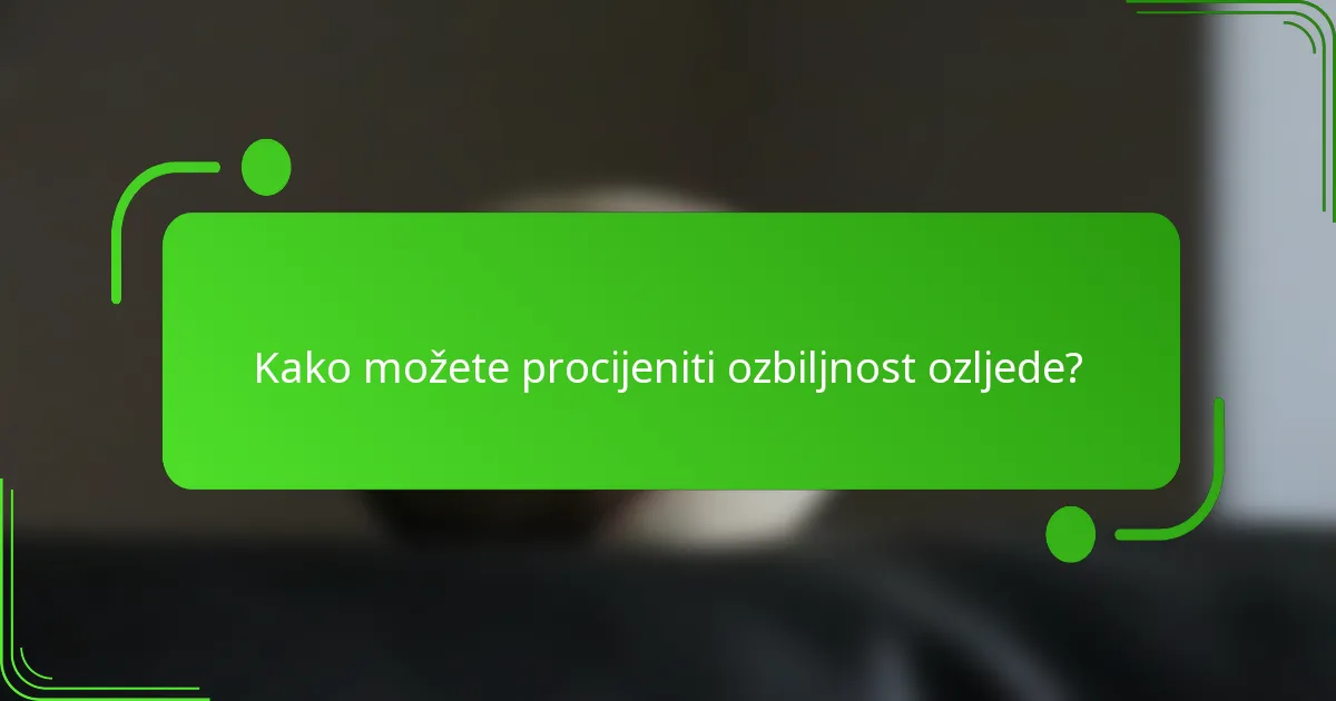 Kako možete procijeniti ozbiljnost ozljede?