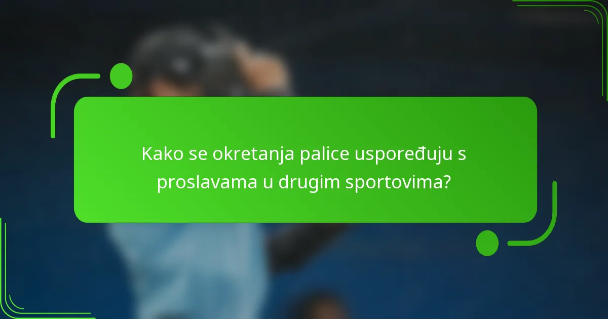 Kako se okretanja palice uspoređuju s proslavama u drugim sportovima?