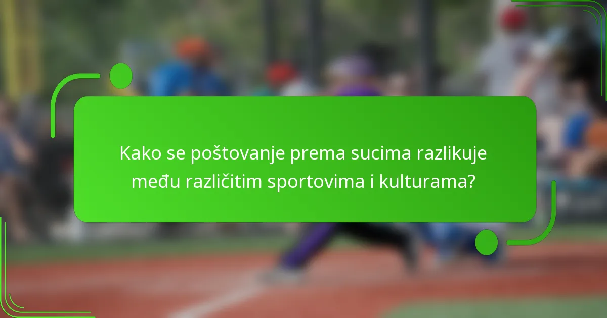 Kako se poštovanje prema sucima razlikuje među različitim sportovima i kulturama?