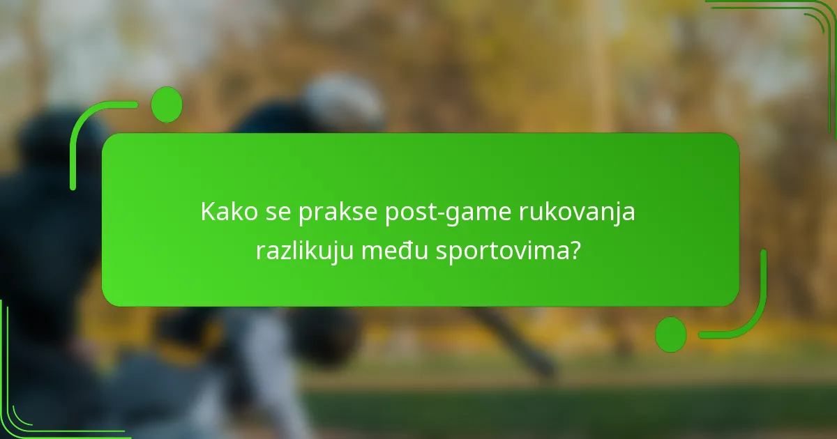 Kako se prakse post-game rukovanja razlikuju među sportovima?