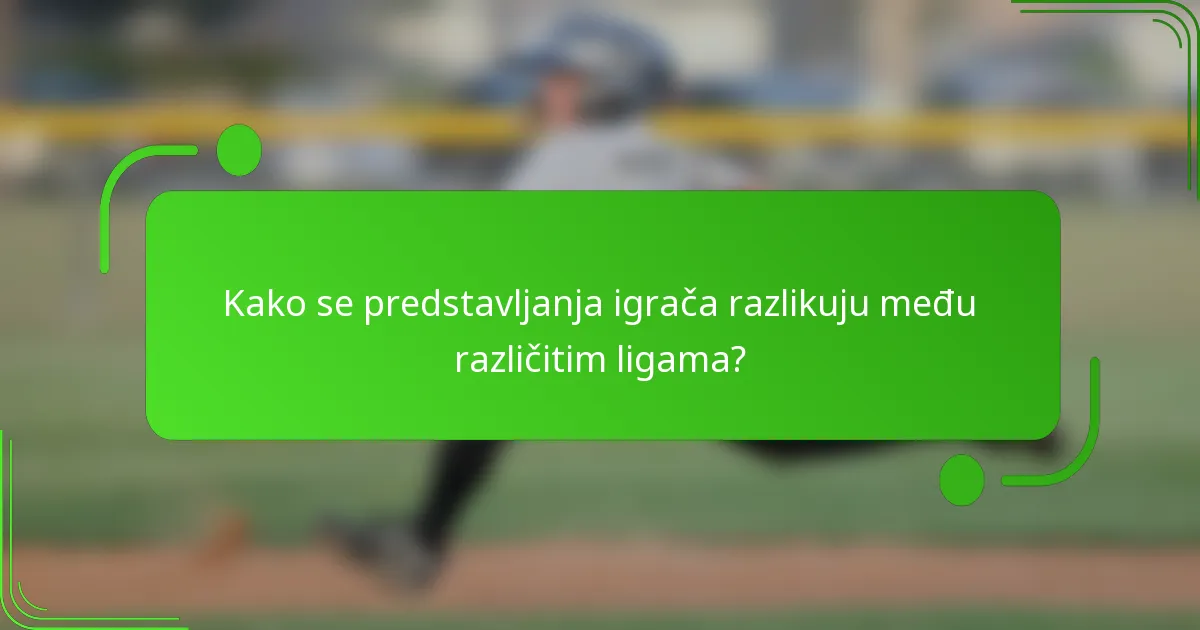 Kako se predstavljanja igrača razlikuju među različitim ligama?