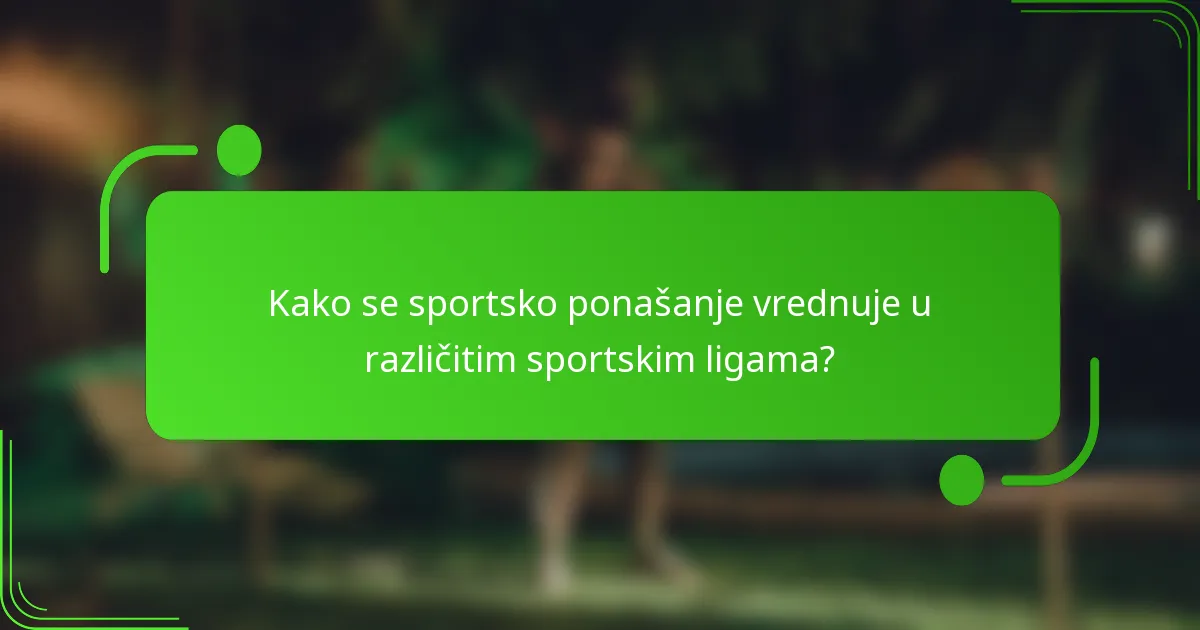 Kako se sportsko ponašanje vrednuje u različitim sportskim ligama?