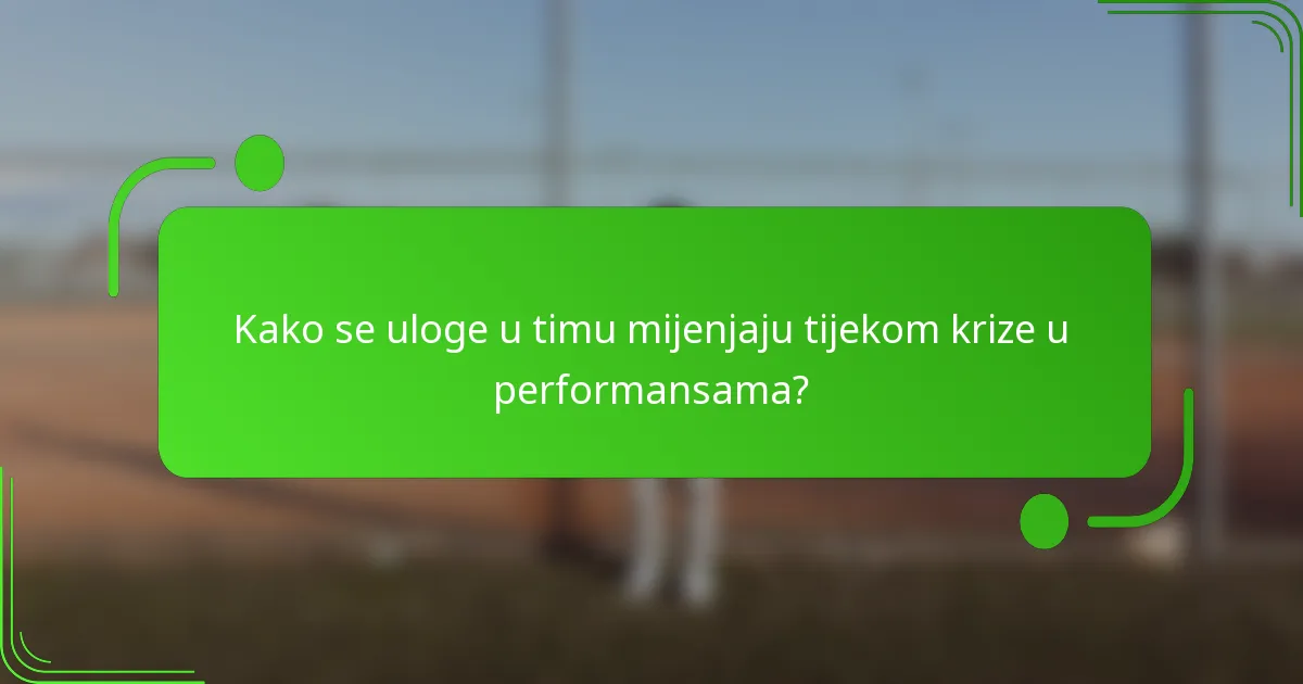 Kako se uloge u timu mijenjaju tijekom krize u performansama?