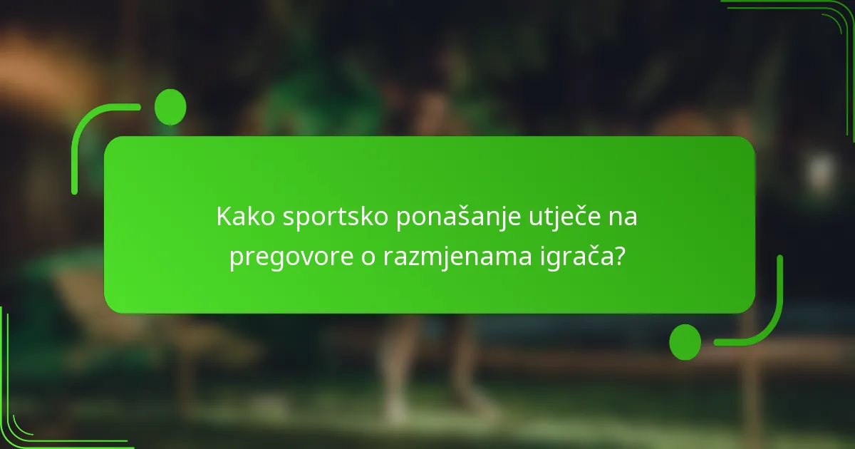 Kako sportsko ponašanje utječe na pregovore o razmjenama igrača?