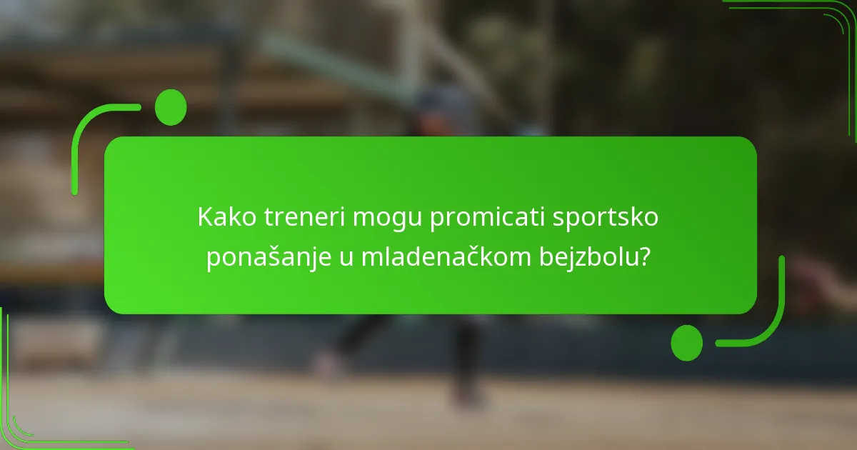 Kako treneri mogu promicati sportsko ponašanje u mladenačkom bejzbolu?