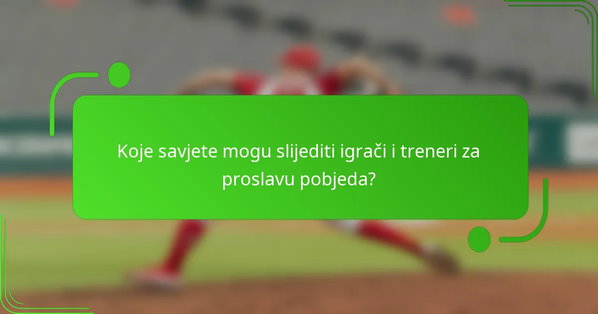 Koje savjete mogu slijediti igrači i treneri za proslavu pobjeda?
