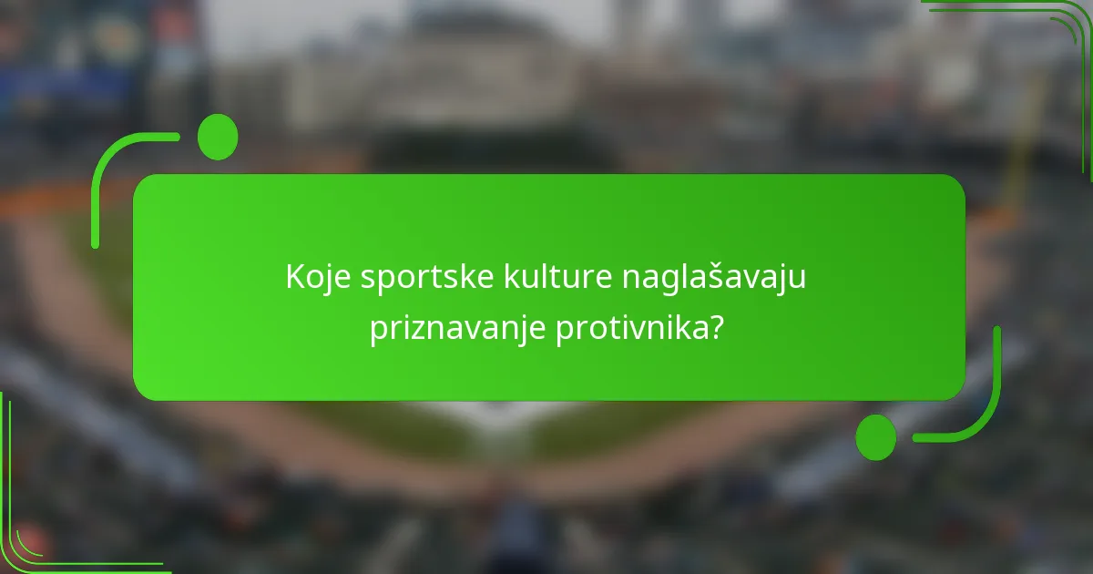 Koje sportske kulture naglašavaju priznavanje protivnika?