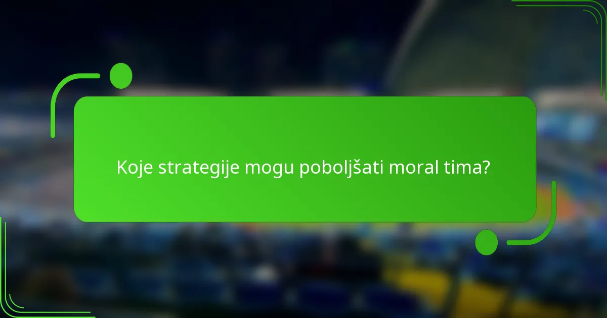 Koje strategije mogu poboljšati moral tima?