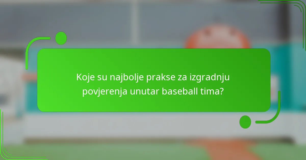 Koje su najbolje prakse za izgradnju povjerenja unutar baseball tima?
