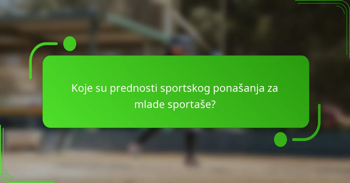 Koje su prednosti sportskog ponašanja za mlade sportaše?