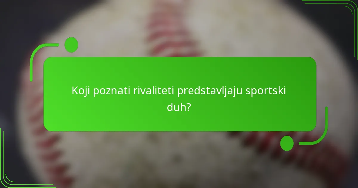 Koji poznati rivaliteti predstavljaju sportski duh?