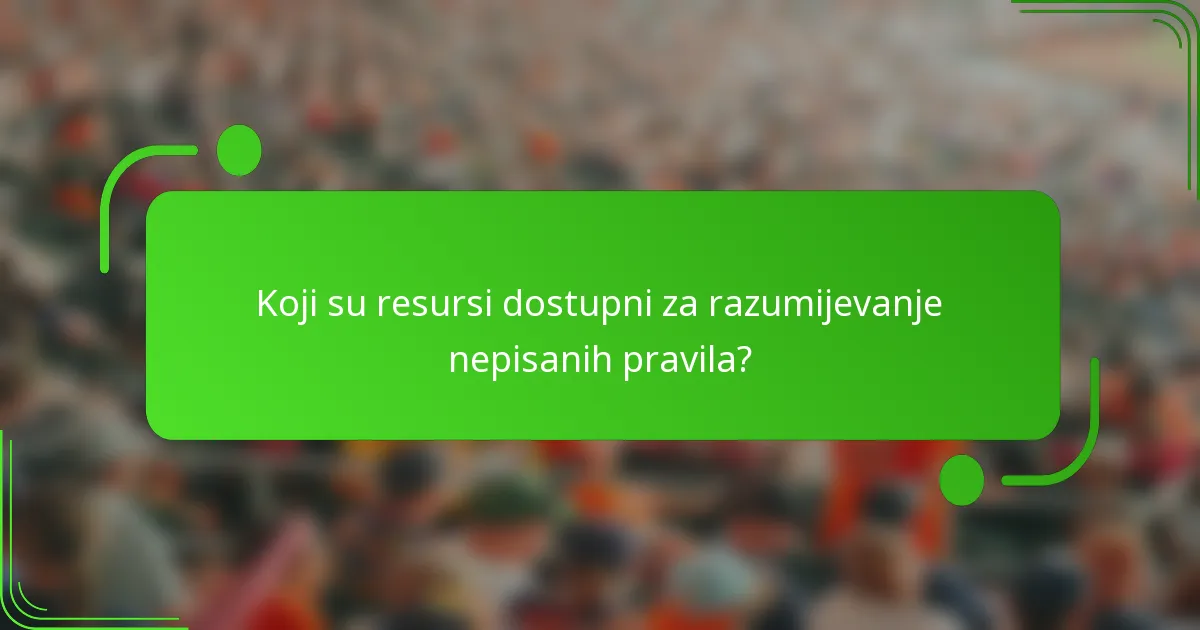 Koji su resursi dostupni za razumijevanje nepisanih pravila?