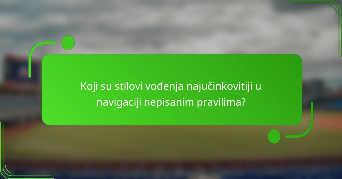 Koji su stilovi vođenja najučinkovitiji u navigaciji nepisanim pravilima?