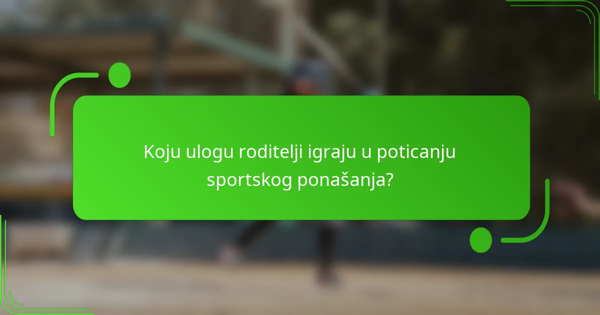 Koju ulogu roditelji igraju u poticanju sportskog ponašanja?