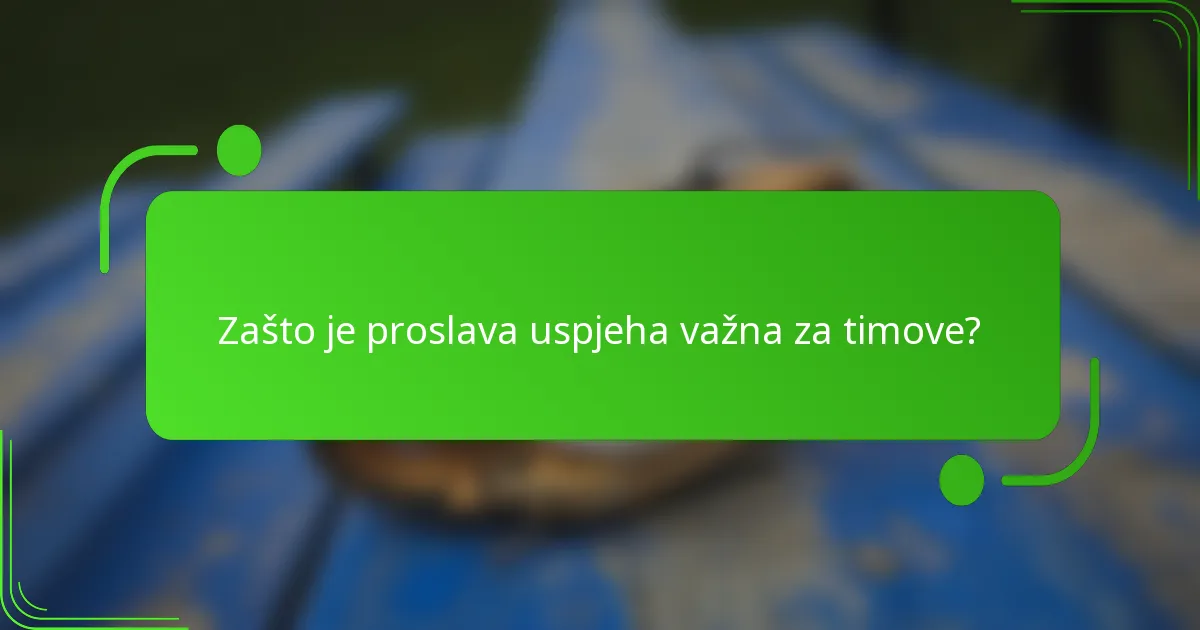 Zašto je proslava uspjeha važna za timove?