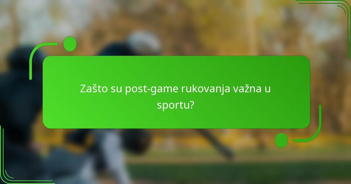 Zašto su post-game rukovanja važna u sportu?